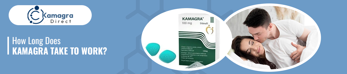 How Long Does Kamagra Take to Work?