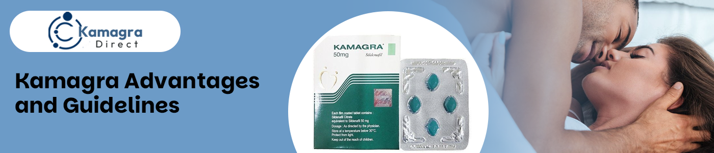 Kamagra Advantages and Guidelines